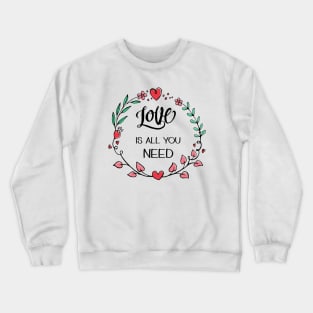 Love is All you Need Crewneck Sweatshirt